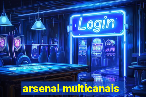 arsenal multicanais